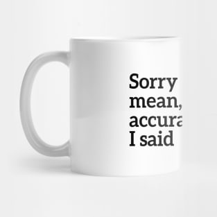 Sorry For The Accurate Things I Said Mug